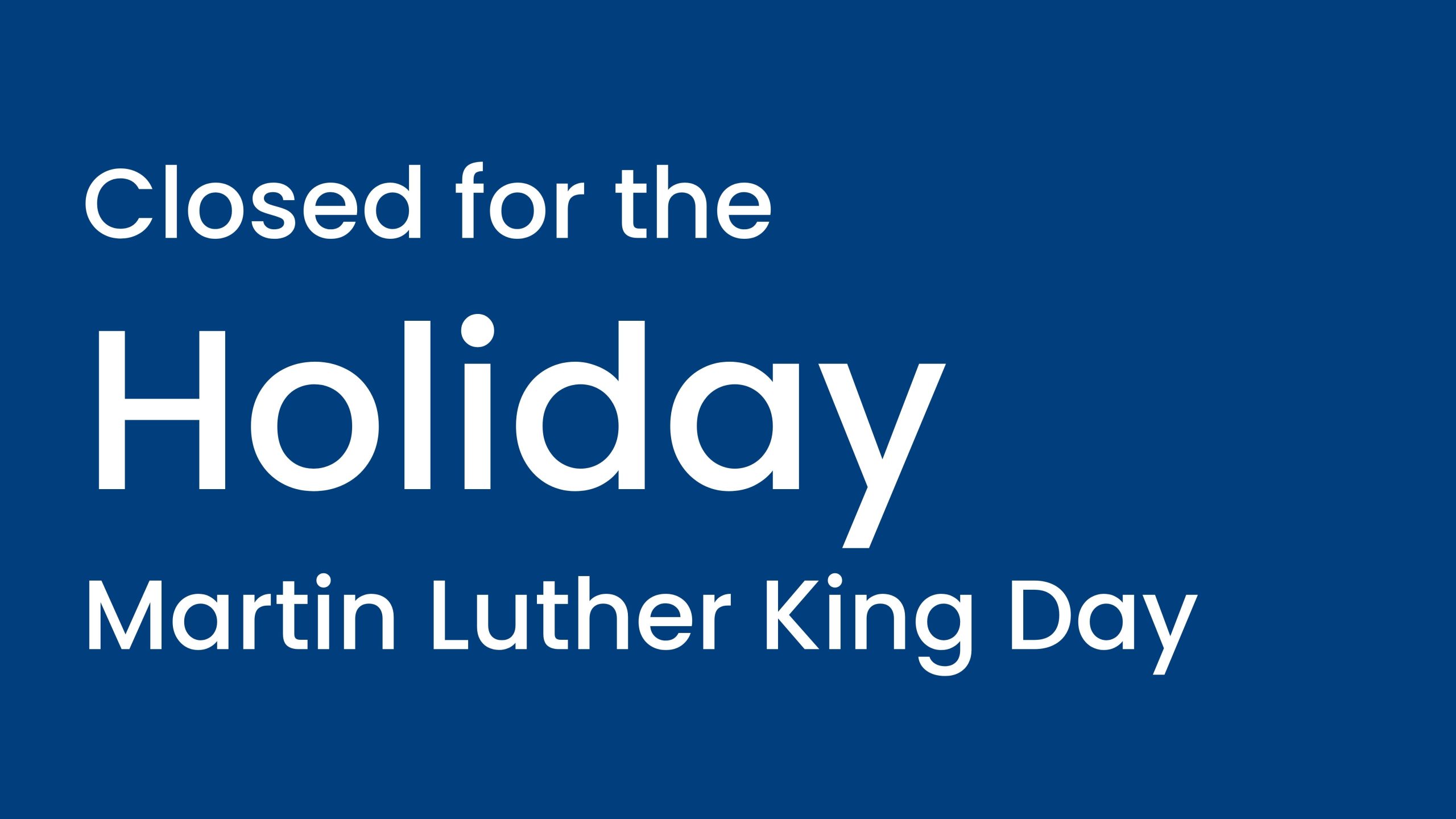 Closed for the Holiday: Martin Luther King Day